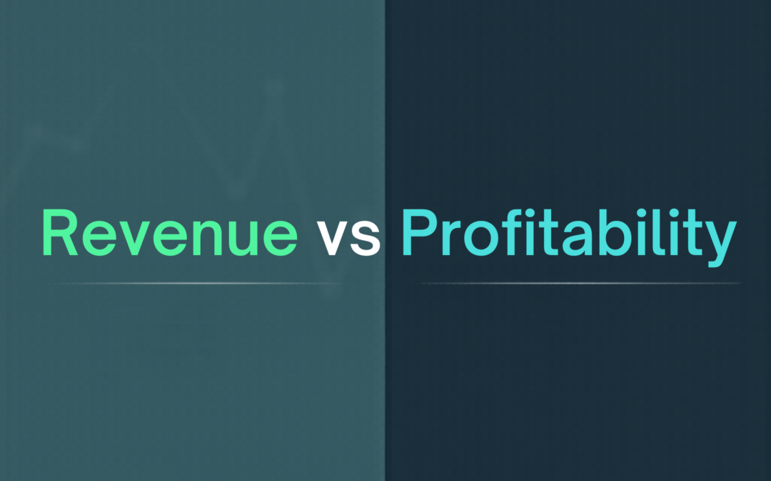 Profitability vs Revenue: Why It Matters for Your Business